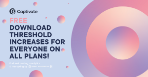 Captivate Download Threshold Increases For Everyone On All Plans!