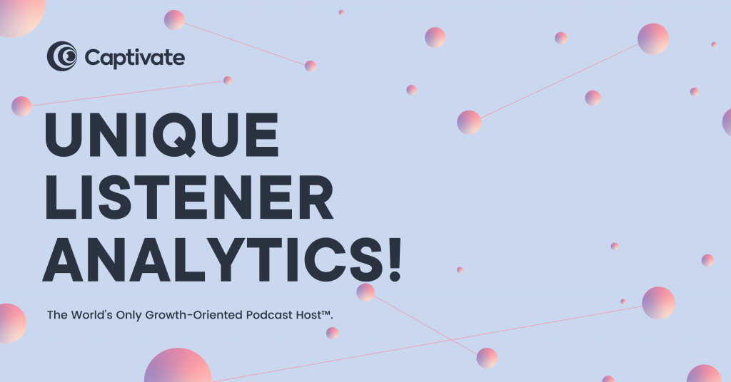 Captivate unique listener analytics