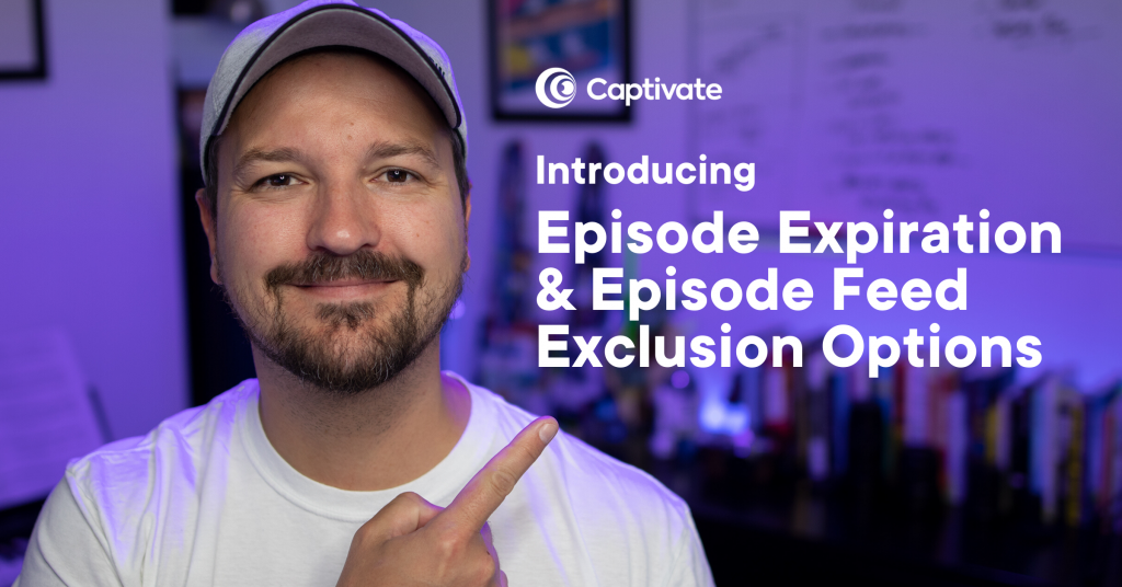 Captivate Episode Expiration & Episode Feed Exclusion Options