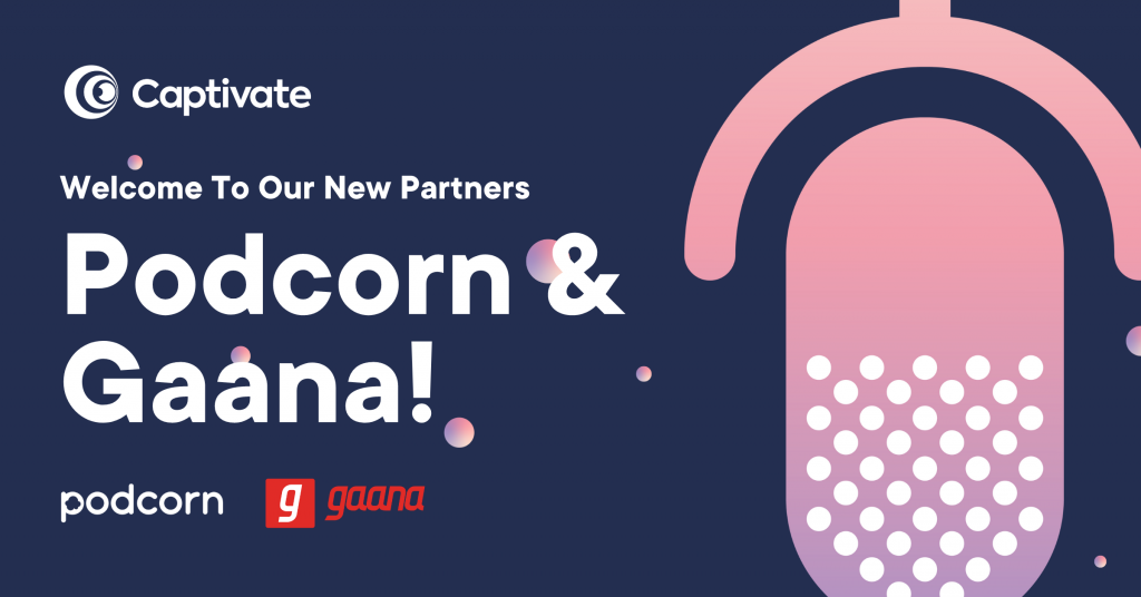 Captivate Podcorn & Gaana Partnerships