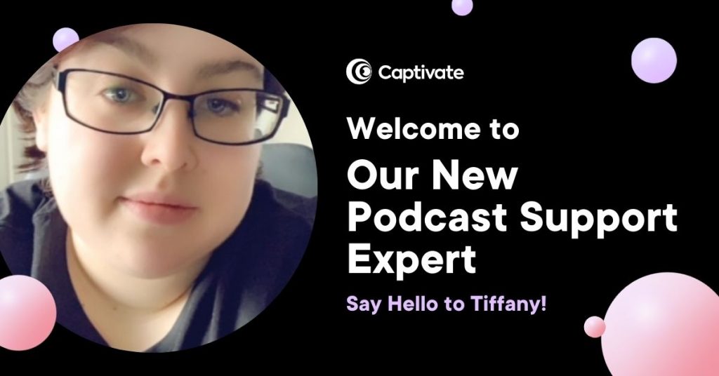 Picture of Captivate's new Podcast Support Expert, Tiffany Mostert, with text "Welcome to our new podcast support expert"