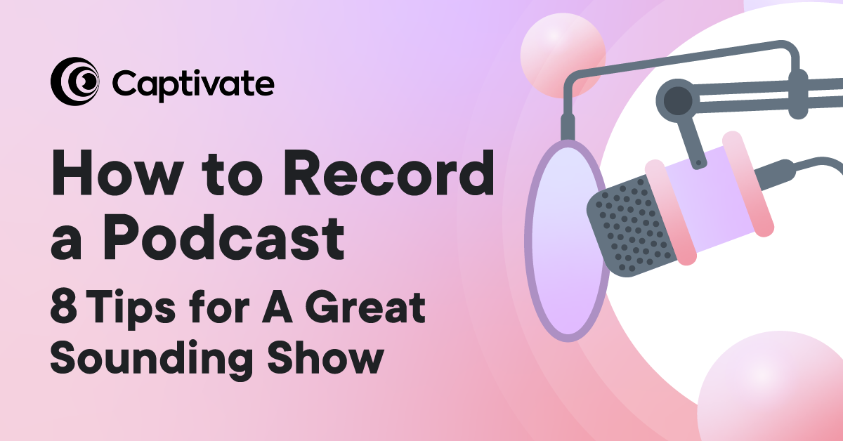 How to record a podcast: 8 tips for a great sounding show