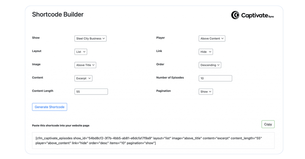 A screenshot of the shortcode builder in Captivate Sync. Use our Shortcode builder to fully customize the look and feel of how your episodes display down to the smallest detail. Specify your links, calls to action, pagination, player and content.