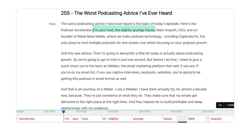 A screenshot ofnDescript’s automated transcription tool in action. The screenshot shows an episode of The Podcast Accelerator - episode 255, the worst podcasting advice I've ever heard. It shows a few paragraphs of the podcast transcript, spoken by Mark. It highlights the words 'I'm your host, the slightly grumpy house' as an indication of how you can easily edit incorrect transcripts within Descript. 