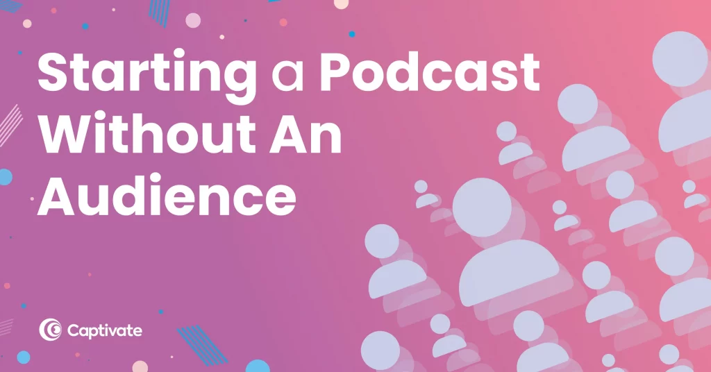 Blog Feat Img - Starting a Podcast Without an Audience